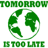 Tomorrow is too late