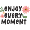 Enjoy Every Moment