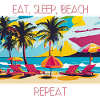 Eat, Sleep, Beach, Repeat