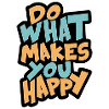 Do what makes you happy