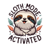 Sloth Mode Activated Funny Sloth