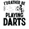 I'd rather be playing darts