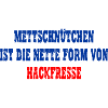 Mettschnütchen, Hackfresse