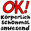 KÖRPERLICHE ANWESENHEIT