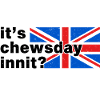 It's Chewsday Innit? British Meme