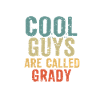Cool guys are called grady