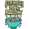 Cerealously, You're Awesome