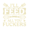 I'll feed you all
