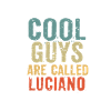 Cool guys are called luciano
