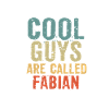 Cool guys are called fabian