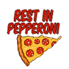 Rest In Pepperoni 4