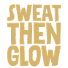 Sweat Then Glow