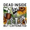 Dead Inside But Caffeinated