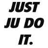 JUST JU DO IT.
