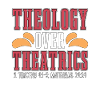 Theology Over Theatrics Philosopher Theologiser