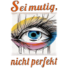 Sei mutig, nicht perfekt