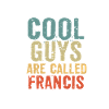Cool guys are called francis