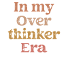 Dans mon ère Overthinker Overthink