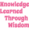KnowledgeLearnedThroughWisdomPink