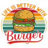 Life is better with Burger