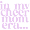 In My Cheer Mom Era