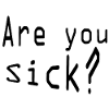 Are you sick