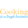 Cooking is a tough business