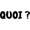 QUOI ?