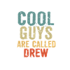 Cool guys are called drew