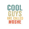 Cool guys are called moshe