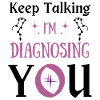Roligt citat Fortsätt prata Jag diagnostiserar dig