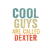 Cool guys are called dexter