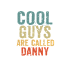 Cool guys are called danny