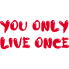 you only live once