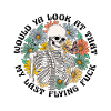 Flower Skeleton with Saying