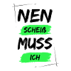 Nen scheiß muss ich