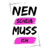 Nen scheiß muss ich