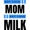 Not Your Mum Not Your Milk