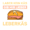Laber kein Käs Leberkäs