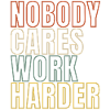 Nobody Cares Work Harder