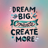 Dream Big Create more