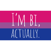 I'm actually bi