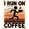 I Run on Coffee