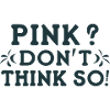 Pink? I Don't Think So!