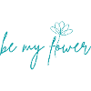 BE MY FLOWER