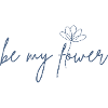 BE MY FLOWER