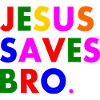 Jesus saves bro