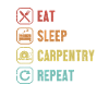 Eat Sleep Carpentry Repeat Carpenter