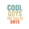 Cool guys are called onyx
