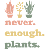 🌷"never. enough. plants." Shirt 🌷